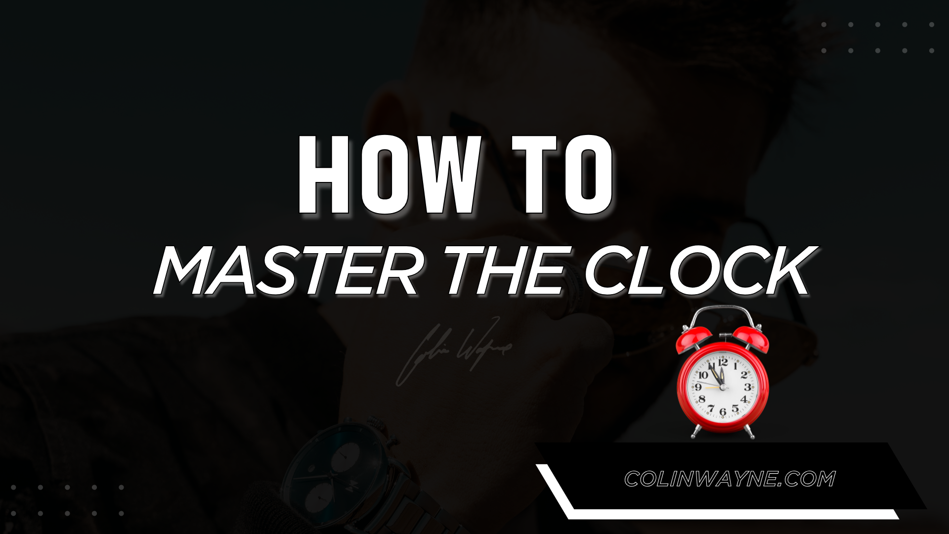 How to Master the Clock by Colin Wayne 